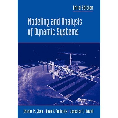 Modeling and Analysis of Dynamic Systems - 3rd Edition by  Charles M Close & Dean K Frederick & Jonathan C Newell (Paperback)