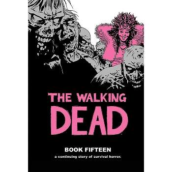 The Walking Dead Book 15 - by  Robert Kirkman (Hardcover)