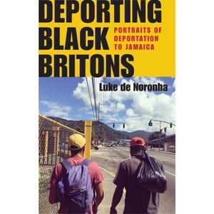Deporting Black Britons - (Manchester University Press) by  Luke de Noronha (Paperback) - 1 of 1