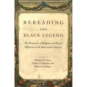 Rereading the Black Legend - by  Margaret R Greer (Paperback) - 1 of 1