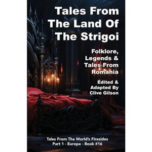 Tales From The Land Of The Strigoi - (Tales from the World's Firesides - Europe) by  Clive L Gilson (Paperback) - 1 of 1