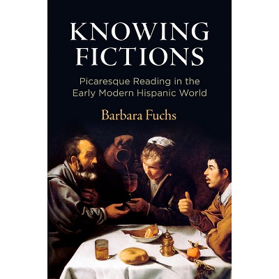 Knowing Fictions - (Haney Foundation) by  Barbara Fuchs (Hardcover)