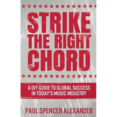 Strike The Right Chord - by  Paul Spencer Alexander (Paperback)