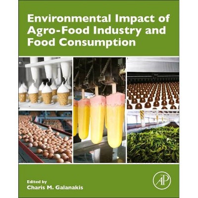 Environmental Impact of Agro-Food Industry and Food Consumption - by  Charis M Galanakis (Paperback)