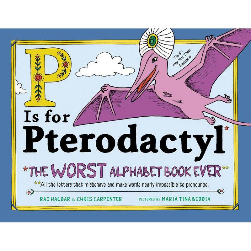 P Is for Pterodactyl : The Worst Alphabet Book Ever -  by Raj Haldar & Chris Carpenter (Hardcover), 1 of 9