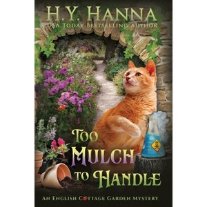 Too Mulch to Handle (Large Print) - (The English Cottage Garden Mysteries) by  H y Hanna (Paperback) - 1 of 1