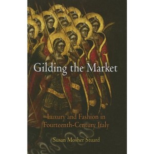 Gilding the Market - (Middle Ages) by  Susan Mosher Stuard (Hardcover) - 1 of 1