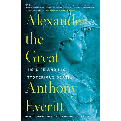 Alexander the Great - by  Anthony Everitt (Paperback)