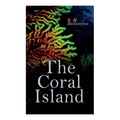 The Coral Island - by  Robert Michael Ballantyne (Paperback)