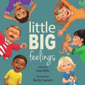 Little Big Feelings - by  Deb Mills (Paperback) - 1 of 1