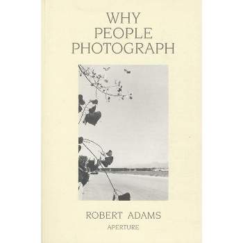 Robert Adams: Why People Photograph - (Paperback)