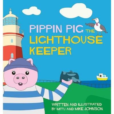 Pippin Pig The Lighthouse Keeper - by  Mitu Johnson (Hardcover)