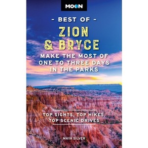 Moon Best of Zion & Bryce - (Moon Best of Travel Guide) 2nd Edition by  Maya Silver & Moon Travel Guides (Paperback) - 1 of 1