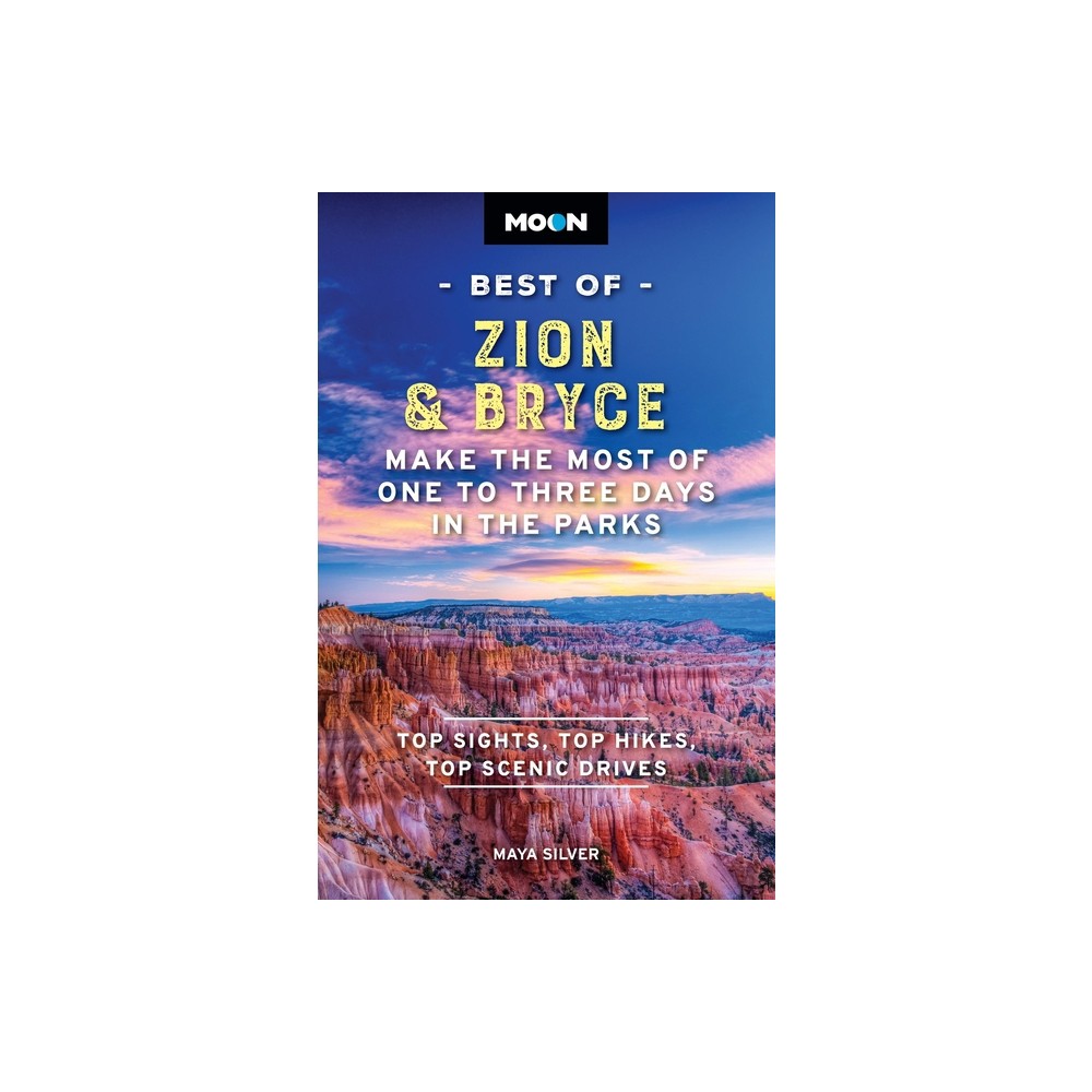 Moon Best of Zion & Bryce - (Moon Best of Travel Guide) 2nd Edition by Maya Silver & Moon Travel Guides (Paperback)