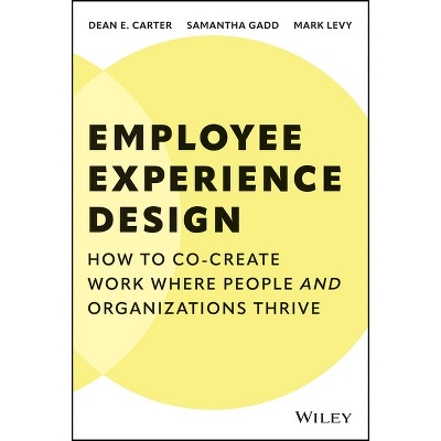 Employee Experience Design - by  Mark Levy & Dean Carter & Samantha Gadd (Hardcover)