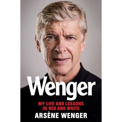 Wenger - by  Arsene Wenger (Hardcover)