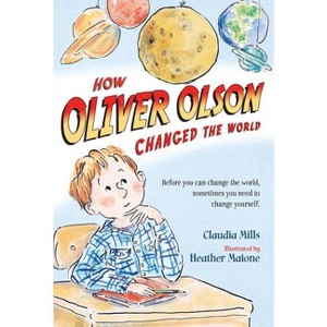 How Oliver Olson Changed the World - by  Claudia Mills (Paperback) - 1 of 1