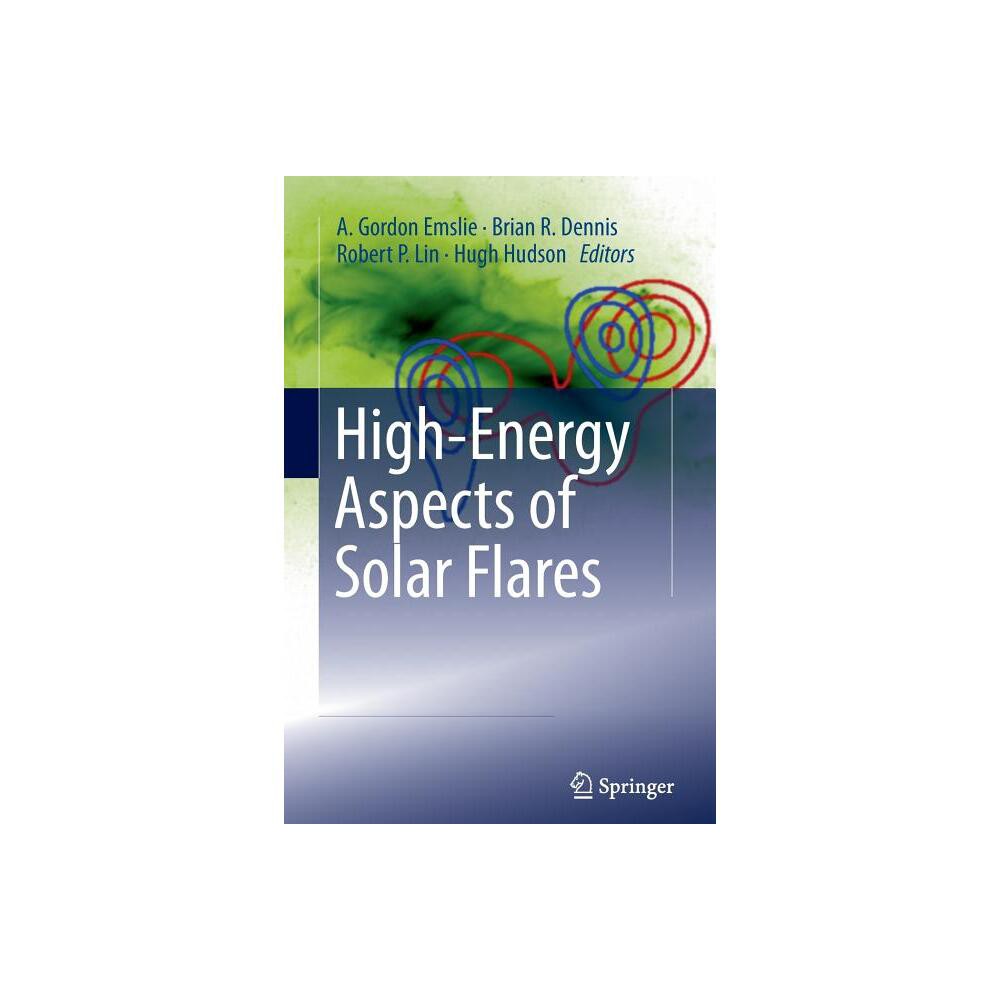 High-Energy Aspects of Solar Flares - by A Gordon Emslie & Brian R Dennis & Robert P Lin & Hugh Hudson (Paperback)