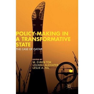 Policy-Making in a Transformative State - by  M Evren Tok & Lolwah R M Alkhater & Leslie A Pal (Hardcover) - 1 of 1