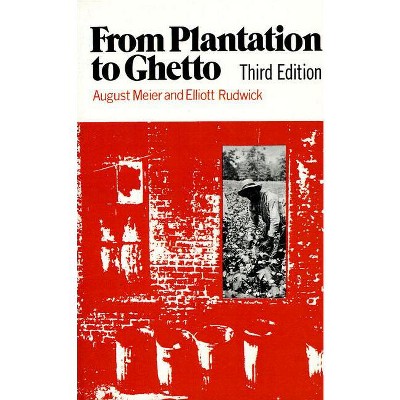 From Plantation to Ghetto - (American Century) 3rd Edition by  August Meier & Elliott Rudwick (Paperback)