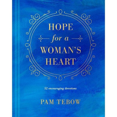 Hope for a Woman's Heart - by  Pam Tebow (Hardcover)