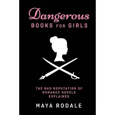 Dangerous Books For Girls - by  Maya Rodale (Paperback)