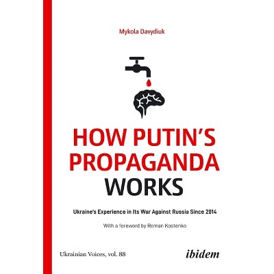 How Putin's Propaganda Works - (Ukrainian Voices) by  Mykola Davydiuk (Paperback)