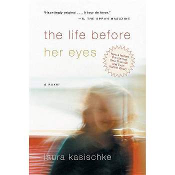 The Life Before Her Eyes - by  Laura Kasischke (Paperback)