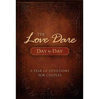 The Love Dare Day by Day - by  Stephen Kendrick & Alex Kendrick (Hardcover)