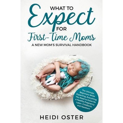 What to Expect for First-Time Moms - by  Oster Heidi (Paperback)