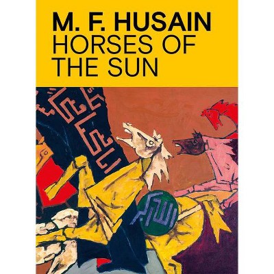 M.F. Husain: Horses of the Sun - by  Ranjit Hoskote (Paperback)