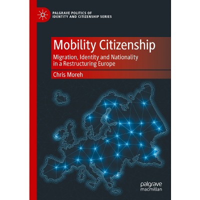 Mobility Citizenship - (Palgrave Politics of Identity and Citizenship) by  Chris Moreh (Hardcover)