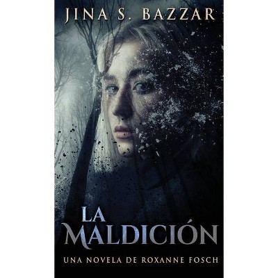 La Maldición - Una novela de Roxanne Fosch - by  Jina S Bazzar (Hardcover)