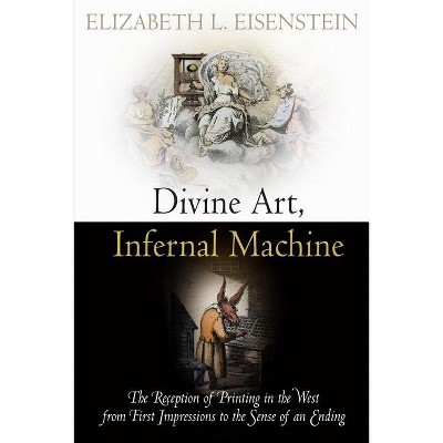 Divine Art, Infernal Machine - (Material Texts) by  Elizabeth L Eisenstein (Paperback)