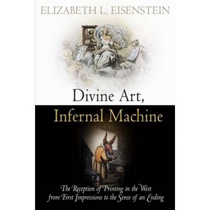 Divine Art, Infernal Machine - (Material Texts) by  Elizabeth L Eisenstein (Paperback) - 1 of 1