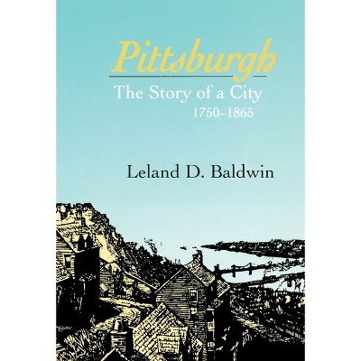 Pittsburgh - (Regional) by  Leland Baldwin (Paperback)