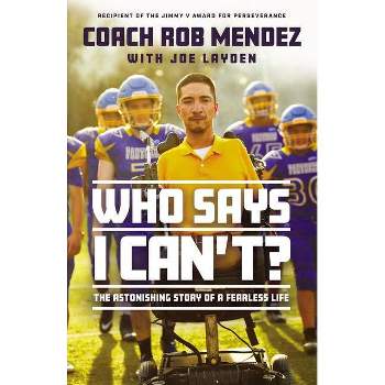 Who Says I Can't - by  Rob Mendez (Hardcover)