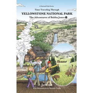 Time Traveling Through Yellowstone National Park - by  Jeff Alt (Paperback) - 1 of 1
