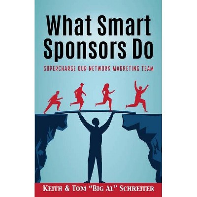 What Smart Sponsors Do - by  Keith Schreiter & Tom Big Al Schreiter (Paperback)