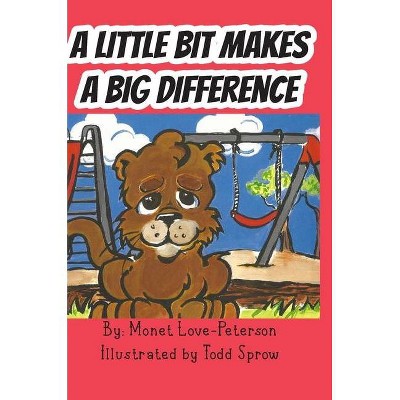 A Little Bit Makes a Big Difference - by  Monet Love-Peterson (Hardcover)