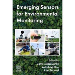 Emerging Sensors for Environmental Monitoring - by  James McLaughlin & Ashish Mathur & S M Tauseef (Paperback) - 1 of 1