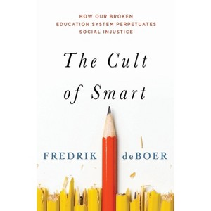 The Cult of Smart - by  Fredrik DeBoer (Paperback) - 1 of 1