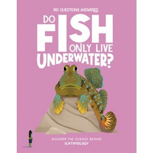 Do Fish Only Live Underwater? - (The Big Questions Answered) by  Olivia Watson (Hardcover) - 1 of 1
