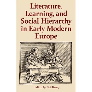 Literature, Learning, and Social Hierarchy in Early Modern Europe - (Proceedings of the British Academy) by  Neil Kenny (Hardcover) - 1 of 1