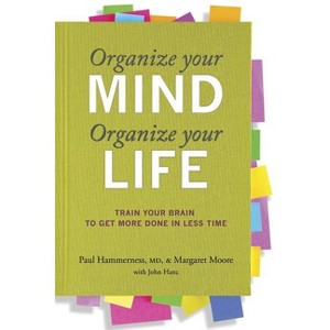 Organize Your Mind Organize Your Life - by  Paul Hammerness & Margaret Moore (Paperback) - 1 of 1