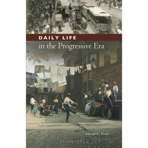 Daily Life in the Progressive Era - (Greenwood Press Daily Life Through History Series: Daily Lif) by  Steven L Piott (Paperback) - 1 of 1
