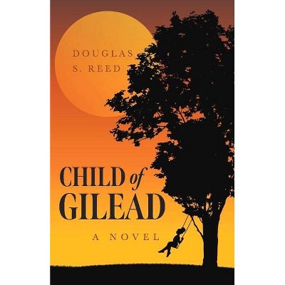 Child of Gilead - by  Douglas S Reed (Paperback)