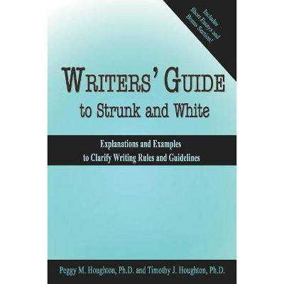 Writers' Guide to Strunk and White - by  Timothy J Houghton & Peggy M Houghton (Paperback)