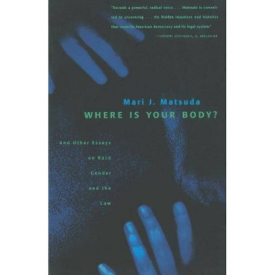 Where Is Your Body? - by  Mari J Matsuda (Paperback)