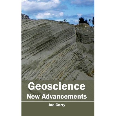 Geoscience: New Advancements - by  Joe Carry (Hardcover)